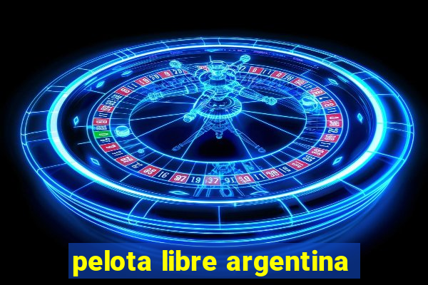 pelota libre argentina